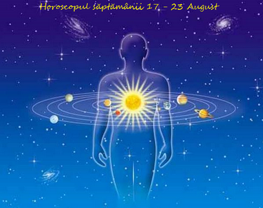 Horoscopul săptămânii 17 - 23 August