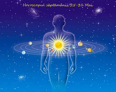 Horoscopul săptămânii 25-31 Mai