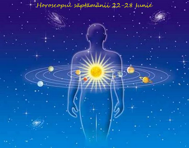  Horoscopul săptămânii 22-28 Iunie