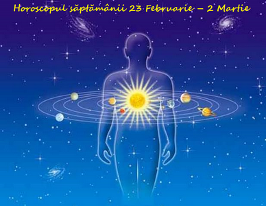 horoscopul saptamanii 23 februarie 2 martie