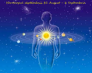 Horoscopul săptămânii 31 August – 6 Septembrie